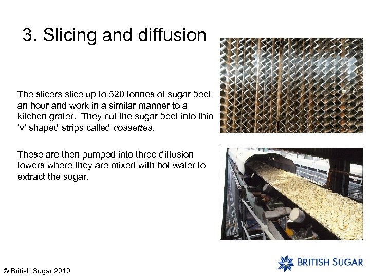 3. Slicing and diffusion The slicers slice up to 520 tonnes of sugar beet