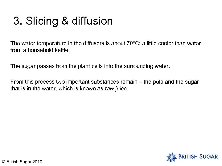 3. Slicing & diffusion The water temperature in the diffusers is about 70°C; a
