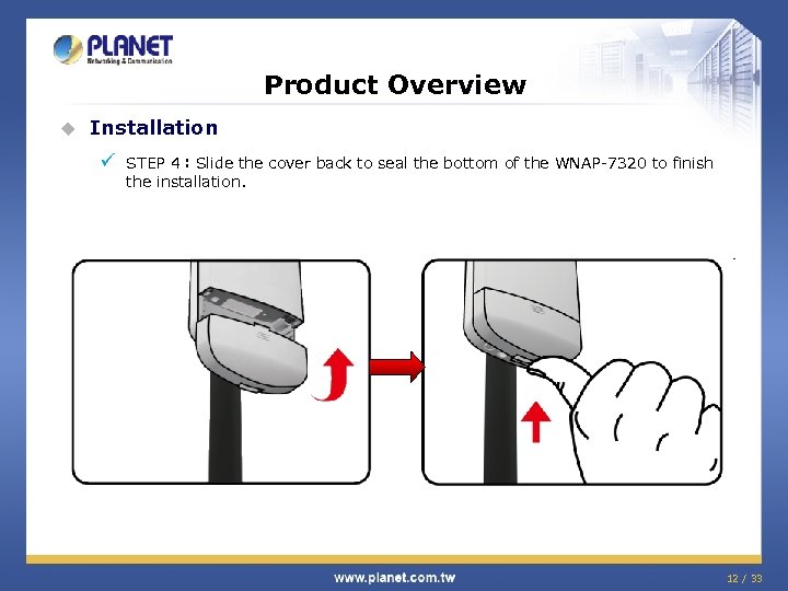 Product Overview u Installation ü STEP 4：Slide the cover back to seal the bottom