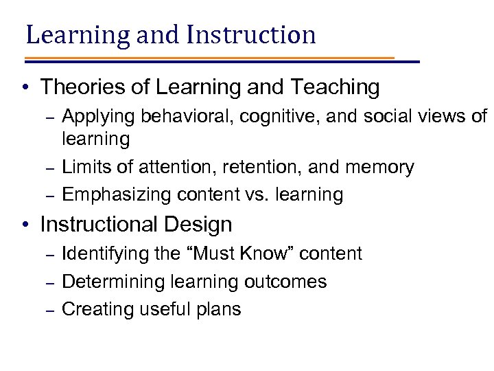 Learning and Instruction • Theories of Learning and Teaching – – – Applying behavioral,