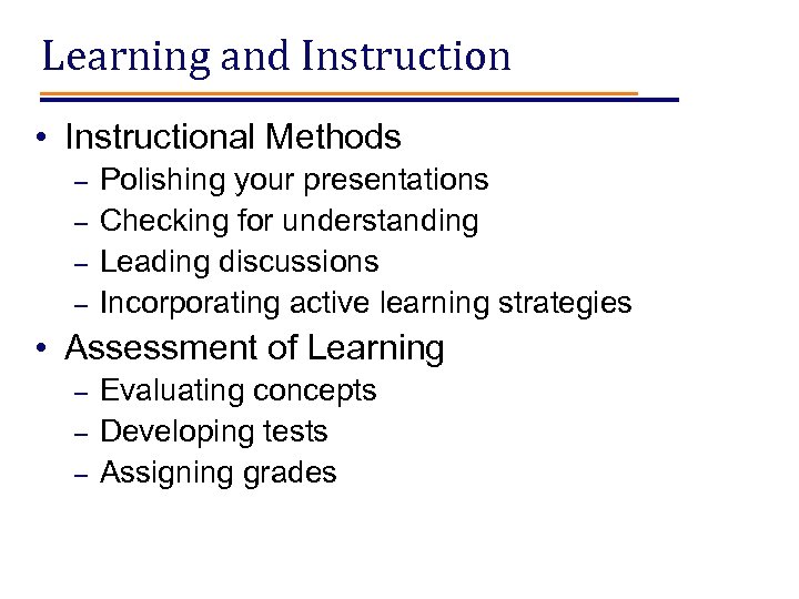 Learning and Instruction • Instructional Methods – – Polishing your presentations Checking for understanding