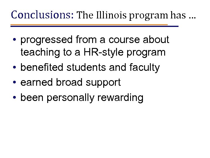 Conclusions: The Illinois program has … • progressed from a course about teaching to