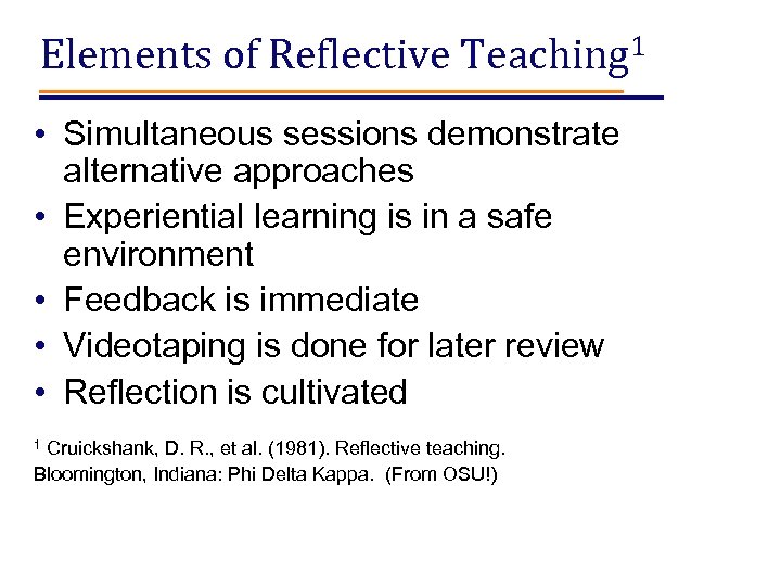 Elements of Reflective Teaching 1 • Simultaneous sessions demonstrate alternative approaches • Experiential learning