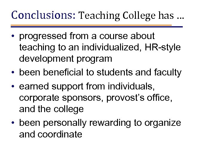 Conclusions: Teaching College has … • progressed from a course about teaching to an