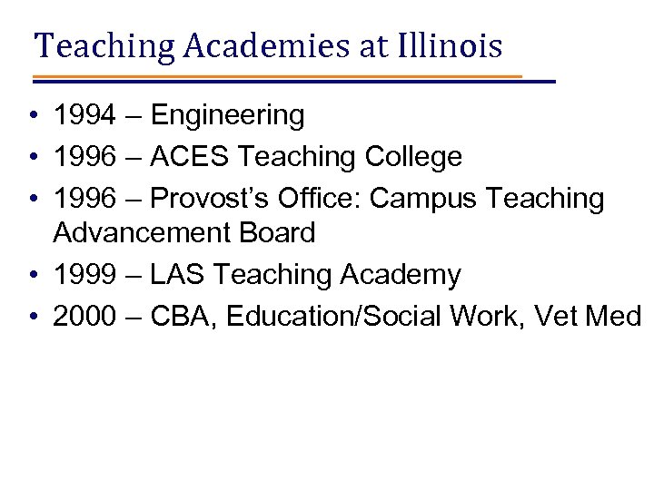 Teaching Academies at Illinois • 1994 – Engineering • 1996 – ACES Teaching College