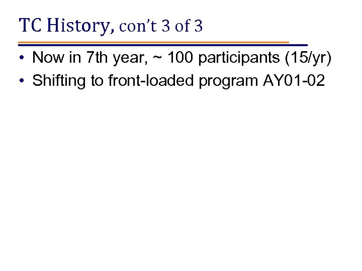 TC History, con’t 3 of 3 • Now in 7 th year, ~ 100