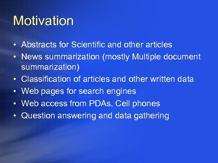 Motivation • Abstracts for Scientific and other articles • News summarization (mostly Multiple document