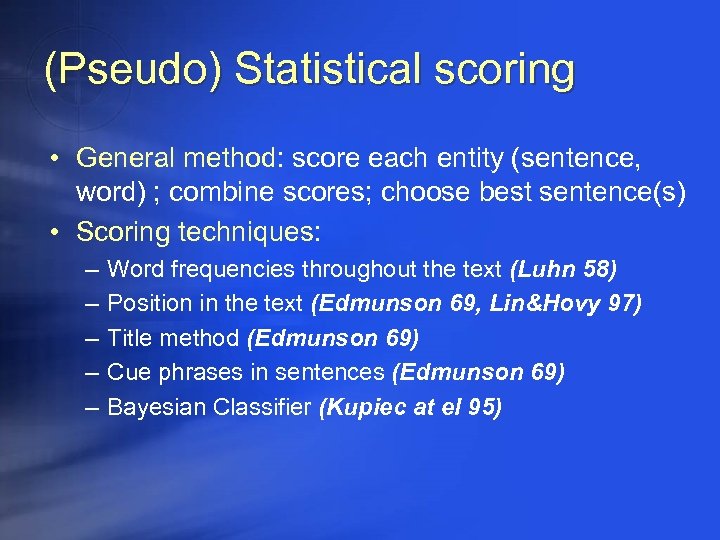 (Pseudo) Statistical scoring • General method: score each entity (sentence, word) ; combine scores;