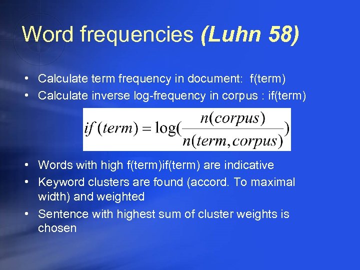 Word frequencies (Luhn 58) • Calculate term frequency in document: f(term) • Calculate inverse