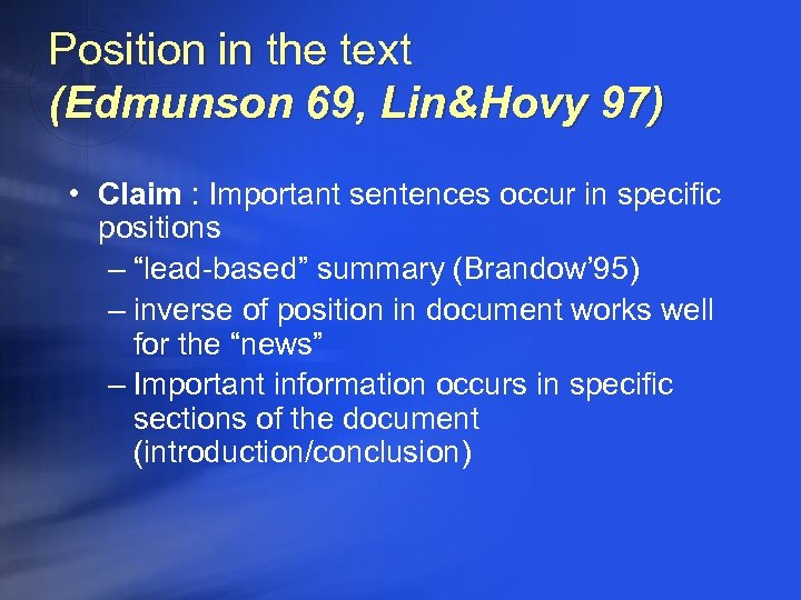 Position in the text (Edmunson 69, Lin&Hovy 97) • Claim : Important sentences occur