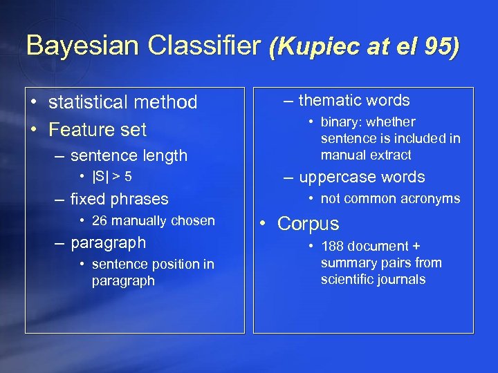 Bayesian Classifier (Kupiec at el 95) • statistical method • Feature set – sentence