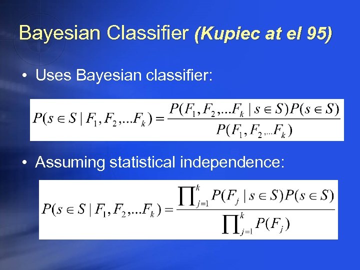 Bayesian Classifier (Kupiec at el 95) • Uses Bayesian classifier: • Assuming statistical independence: