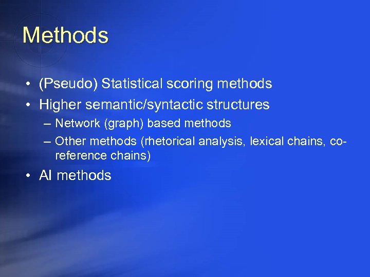 Methods • (Pseudo) Statistical scoring methods • Higher semantic/syntactic structures – Network (graph) based