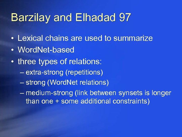 Barzilay and Elhadad 97 • Lexical chains are used to summarize • Word. Net-based