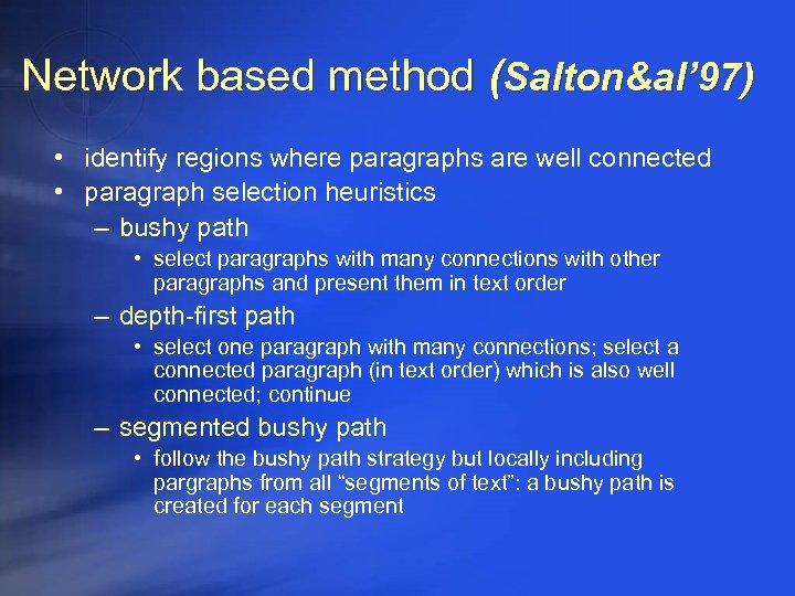 Network based method (Salton&al’ 97) • identify regions where paragraphs are well connected •