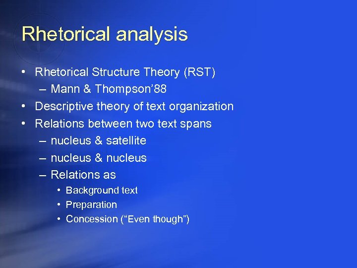 Rhetorical analysis • Rhetorical Structure Theory (RST) – Mann & Thompson’ 88 • Descriptive