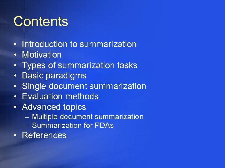 Contents • • Introduction to summarization Motivation Types of summarization tasks Basic paradigms Single