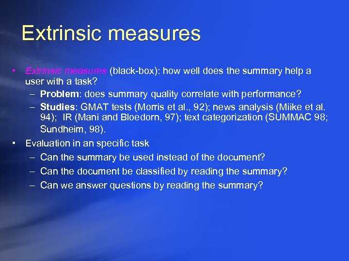 Extrinsic measures • Extrinsic measures (black-box): how well does the summary help a user