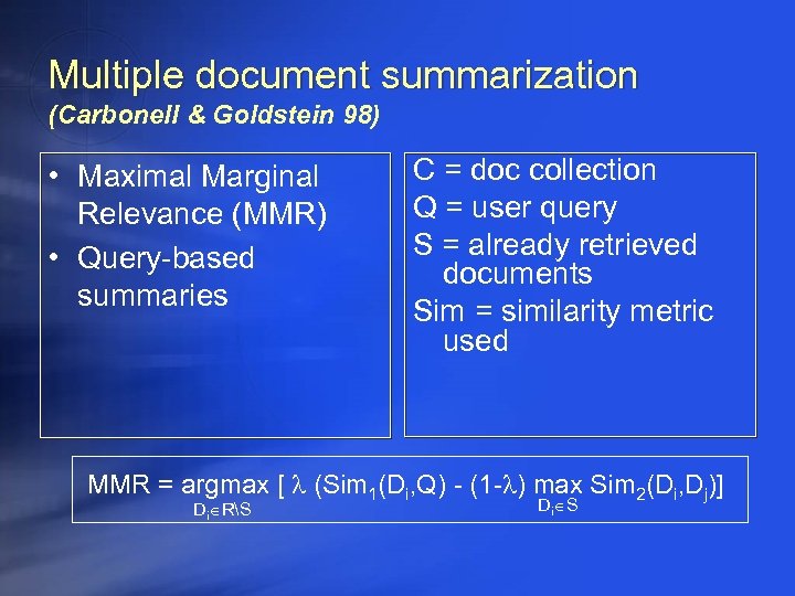 Multiple document summarization (Carbonell & Goldstein 98) • Maximal Marginal Relevance (MMR) • Query-based