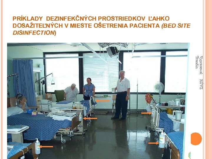 PRÍKLADY DEZINFEKČNÝCH PROSTRIEDKOV ĽAHKO DOSAŽITEĽNÝCH V MIESTE OŠETRENIA PACIENTA (BED SITE DISINFECTION) Vypracoval: Trenčín