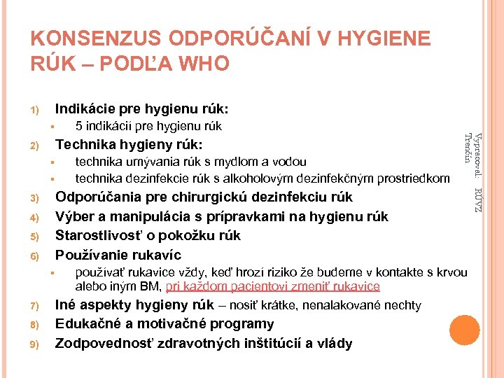 KONSENZUS ODPORÚČANÍ V HYGIENE RÚK – PODĽA WHO Indikácie pre hygienu rúk: 1) §
