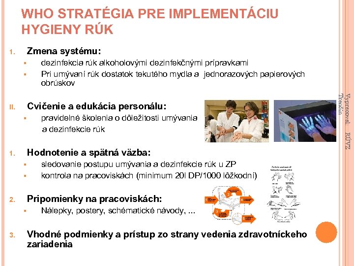 WHO STRATÉGIA PRE IMPLEMENTÁCIU HYGIENY RÚK Zmena systému: 1. § § dezinfekcia rúk alkoholovými