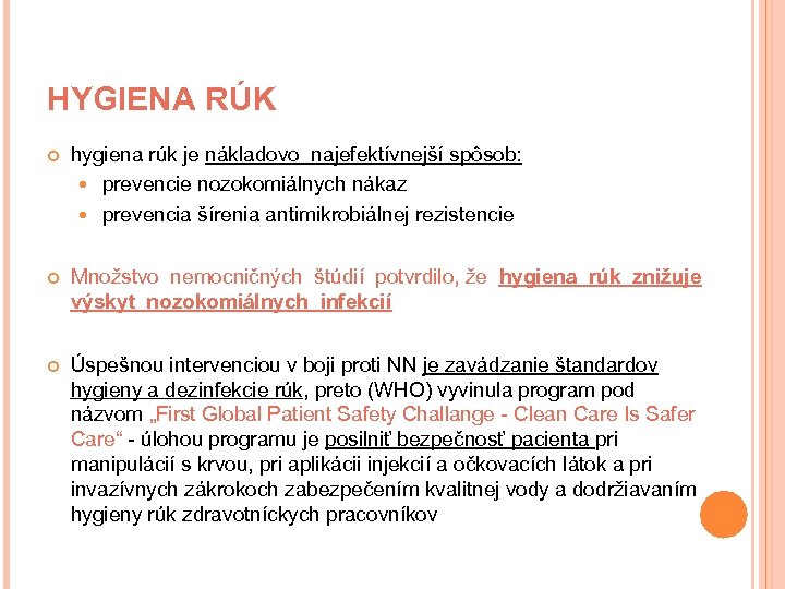 HYGIENA RÚK hygiena rúk je nákladovo najefektívnejší spôsob: prevencie nozokomiálnych nákaz prevencia šírenia antimikrobiálnej