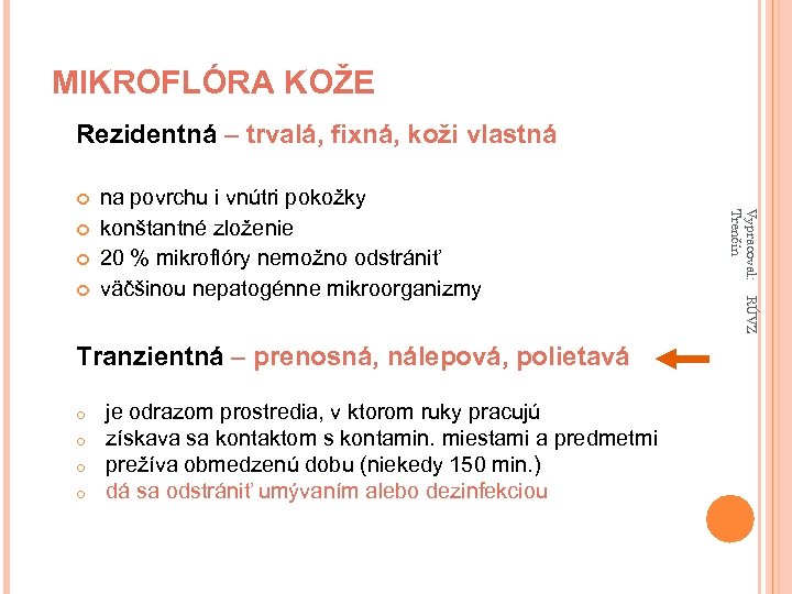 MIKROFLÓRA KOŽE Rezidentná – trvalá, fixná, koži vlastná Tranzientná – prenosná, nálepová, polietavá o