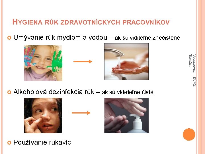 HYGIENA RÚK ZDRAVOTNÍCKYCH PRACOVNÍKOV Umývanie rúk mydlom a vodou – ak sú viditeľne znečistené