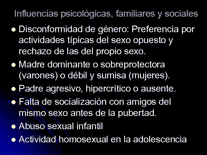 Influencias psicológicas, familiares y sociales Disconformidad de género: Preferencia por actividades típicas del sexo