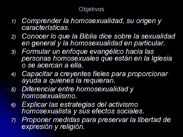 Objetivos 1) 2) 3) 4) 5) 6) 7) Comprender la homosexualidad, su origen y