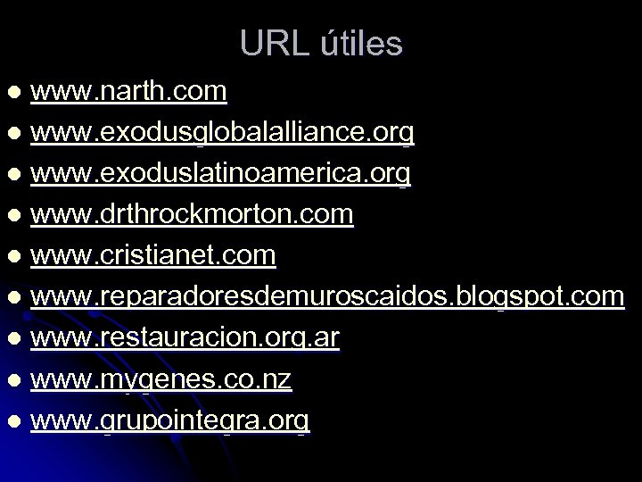 URL útiles www. narth. com l www. exodusglobalalliance. org l www. exoduslatinoamerica. org l