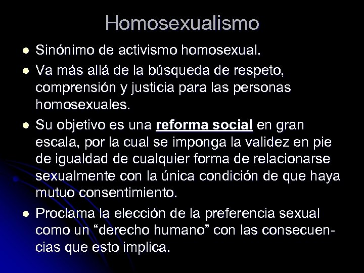 Homosexualismo l l Sinónimo de activismo homosexual. Va más allá de la búsqueda de