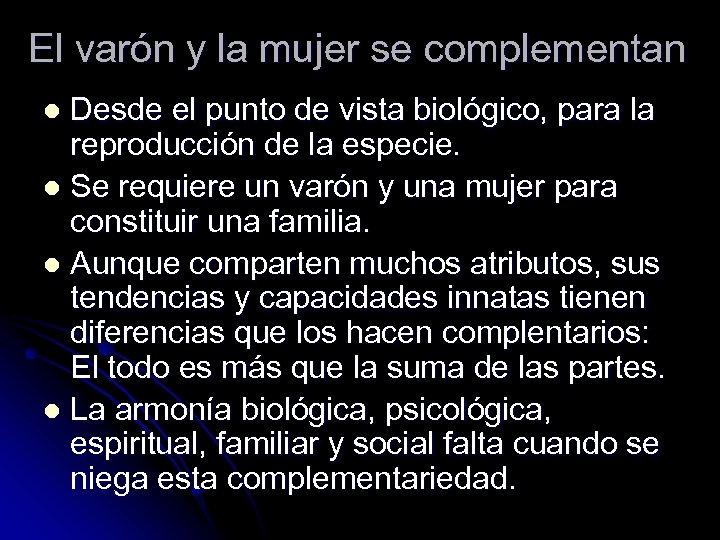 El varón y la mujer se complementan Desde el punto de vista biológico, para
