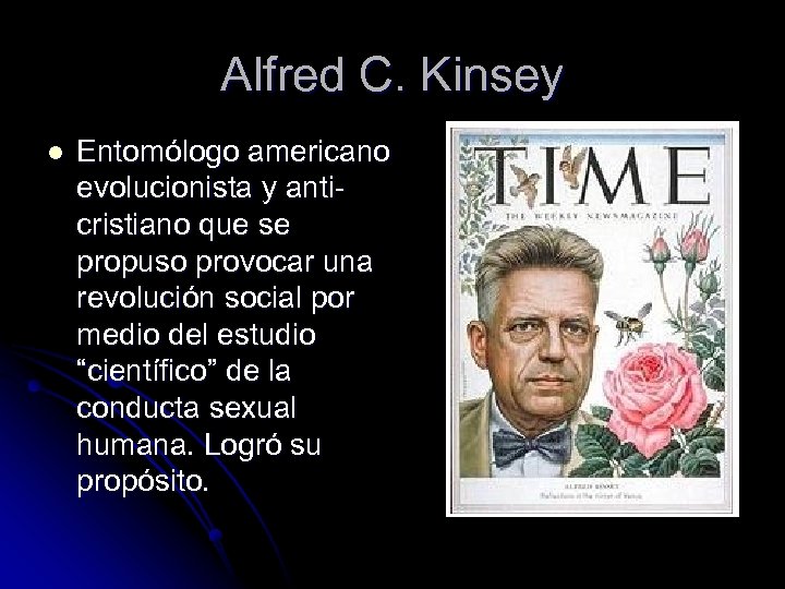 Alfred C. Kinsey l Entomólogo americano evolucionista y anti- cristiano que se propuso provocar