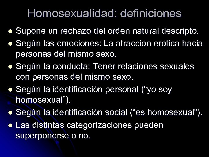 Homosexualidad: definiciones Supone un rechazo del orden natural descripto. l Según las emociones: La