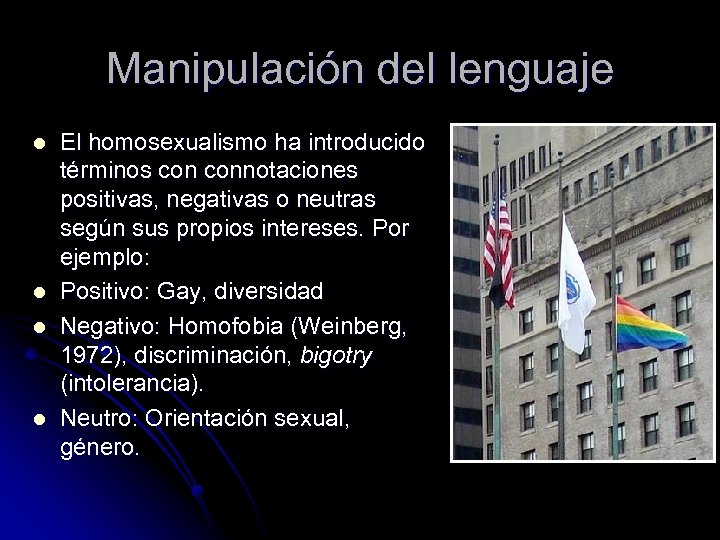 Manipulación del lenguaje l l El homosexualismo ha introducido términos connotaciones positivas, negativas o