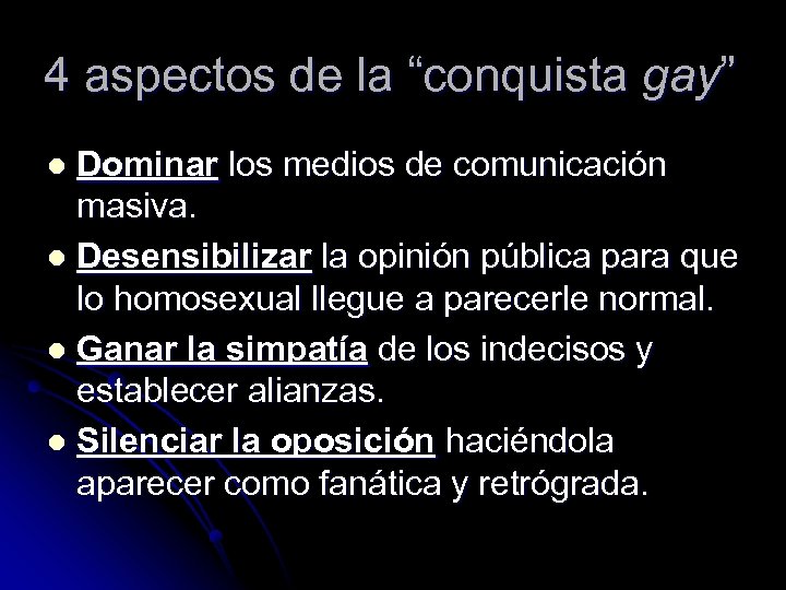 4 aspectos de la “conquista gay” Dominar los medios de comunicación masiva. l Desensibilizar