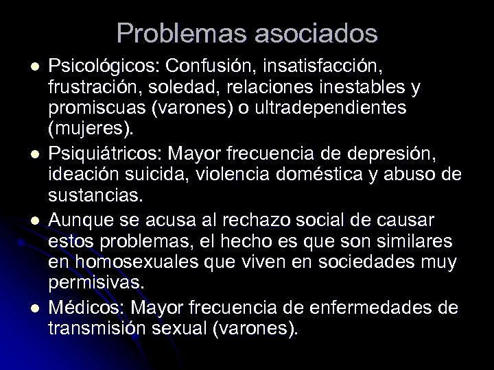 Problemas asociados l l Psicológicos: Confusión, insatisfacción, frustración, soledad, relaciones inestables y promiscuas (varones)