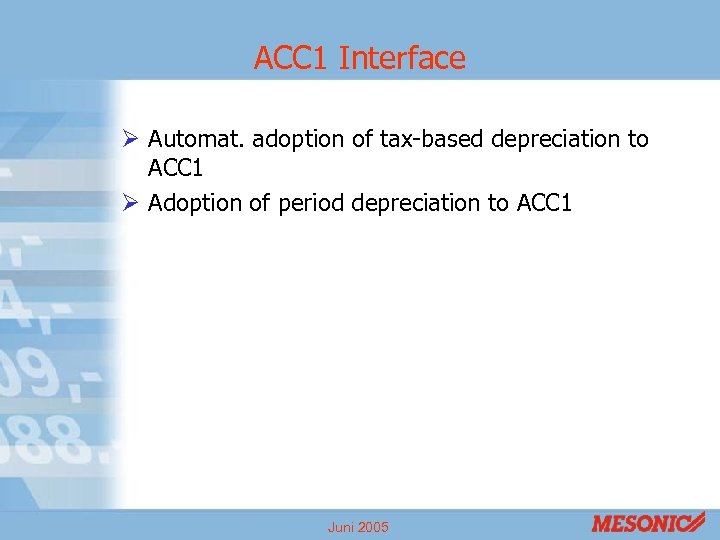 ACC 1 Interface Ø Automat. adoption of tax-based depreciation to ACC 1 Ø Adoption