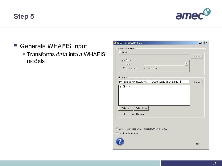 Step 5 § Generate WHAFIS Input § Transforms data into a WHAFIS models 31