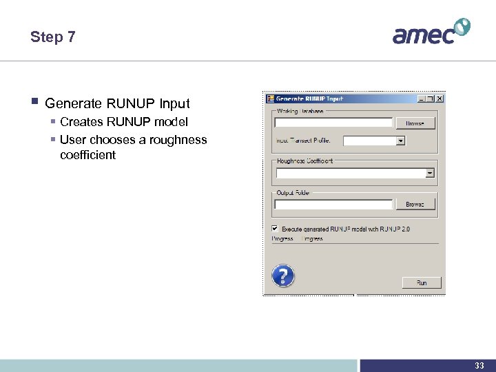 Step 7 § Generate RUNUP Input § Creates RUNUP model § User chooses a