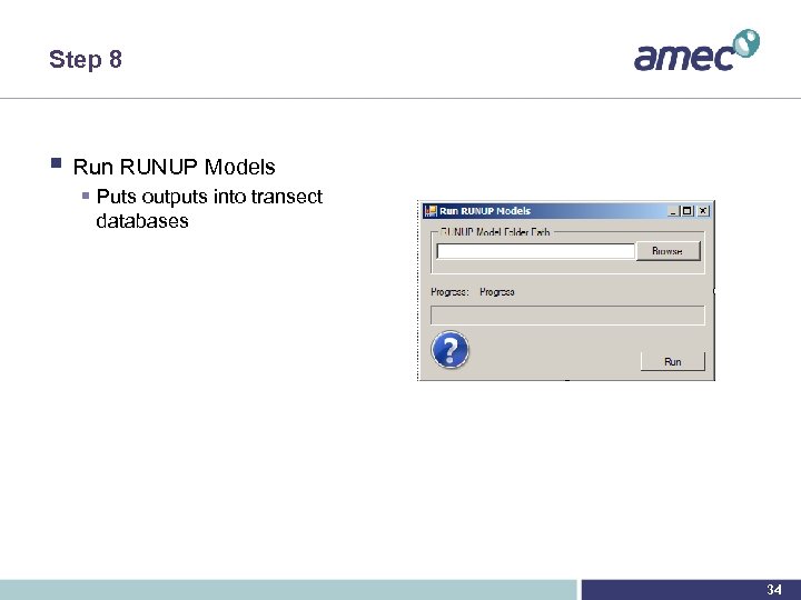 Step 8 § Run RUNUP Models § Puts outputs into transect databases 34 