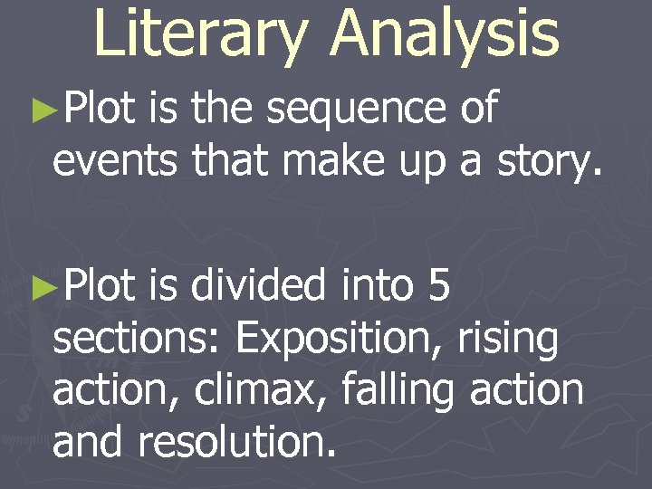 Literary Analysis ►Plot is the sequence of events that make up a story. ►Plot