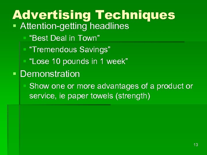 Advertising Techniques § Attention-getting headlines § “Best Deal in Town” § “Tremendous Savings” §