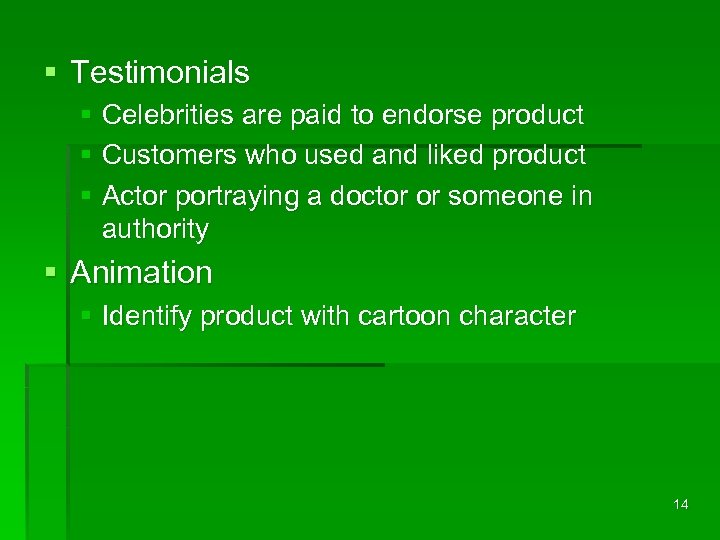 § Testimonials § Celebrities are paid to endorse product § Customers who used and