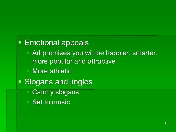 § Emotional appeals § Ad promises you will be happier, smarter, more popular and