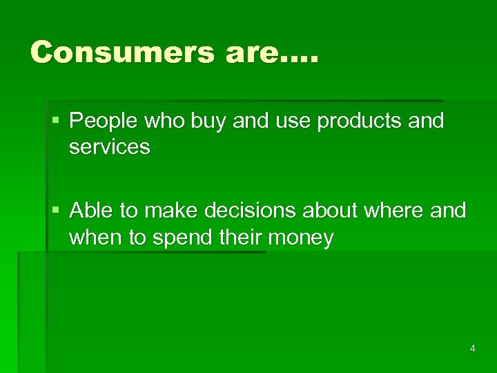 Consumers are…. § People who buy and use products and services § Able to