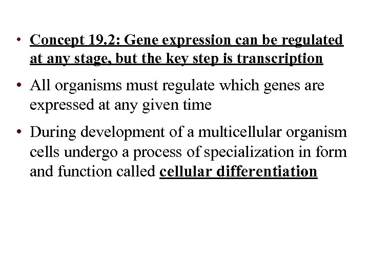  • Concept 19. 2: Gene expression can be regulated at any stage, but