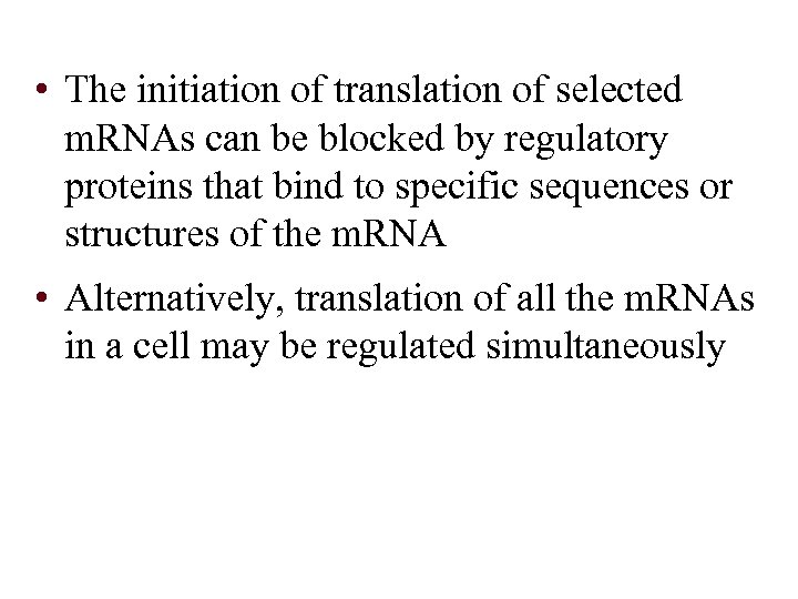  • The initiation of translation of selected m. RNAs can be blocked by